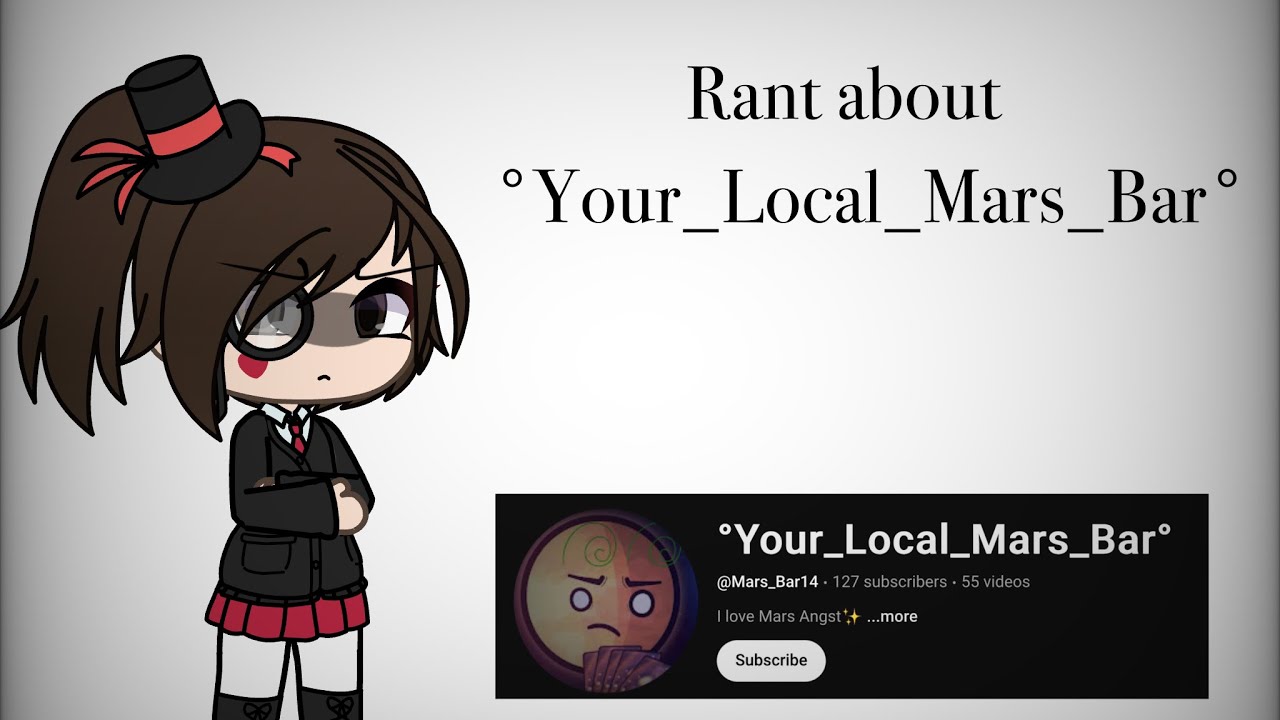 °Your_Local_Mars_Bar° Is Not What He Seems/Gacha Rant