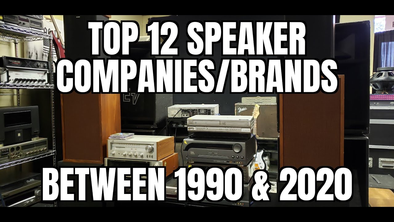 Top 12 speakers companies/brands between 1990 & 2020. Final list.