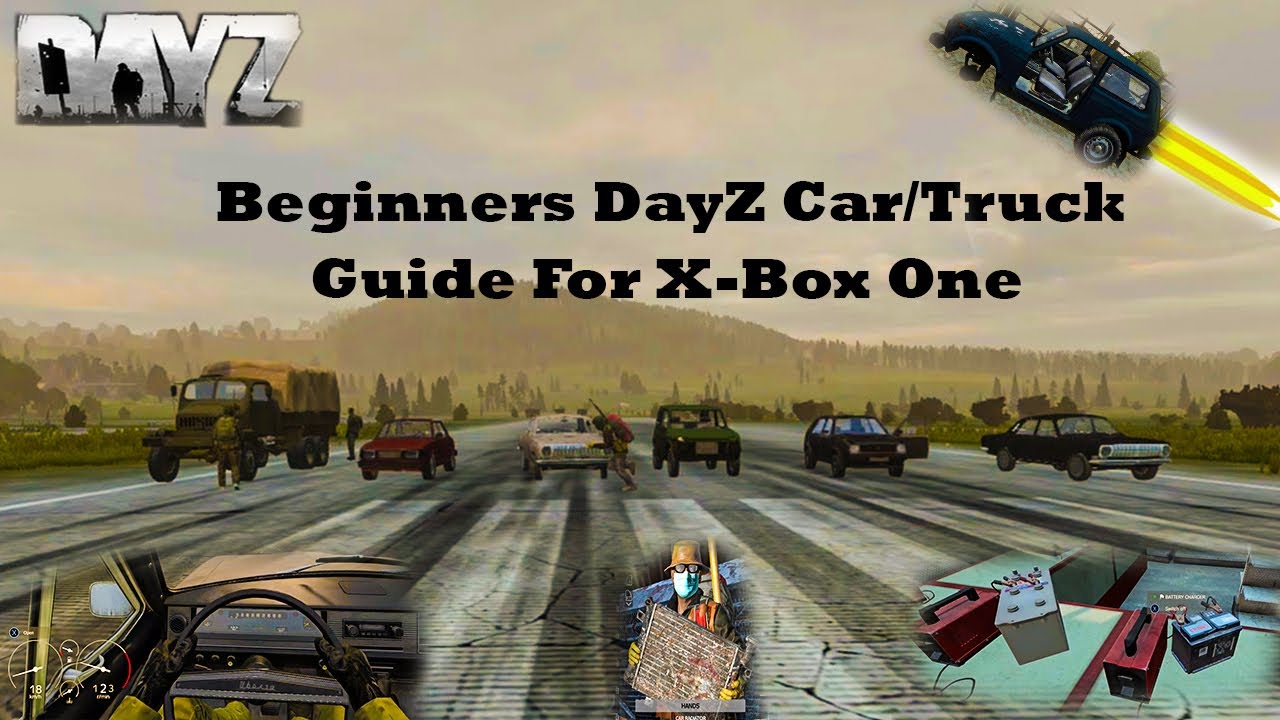 Beginners DayZ Car/Truck Guide For X-Box One