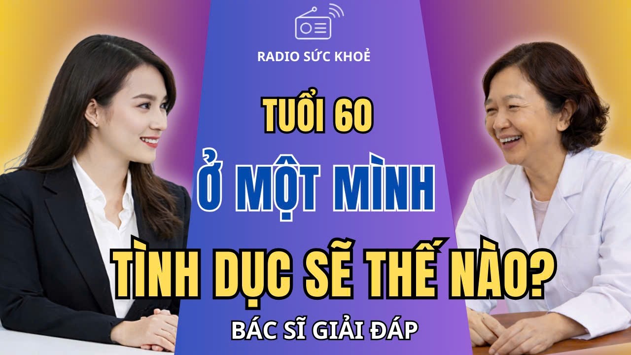 Tuổi Già Ở Một Mình, TÌnh Dục Sẽ Như Thế Nào? Có Nên Dừng Lại Không? Bác Sĩ Giải Đáp