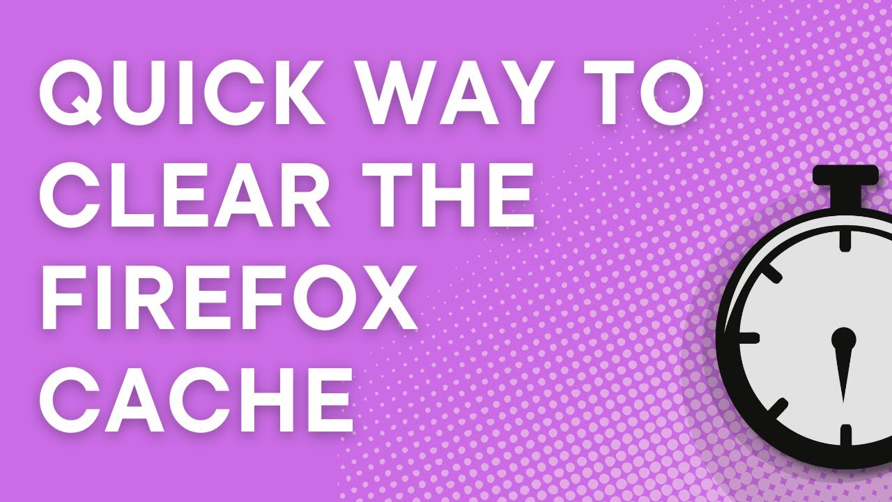 Quick way to clear the Firefox cache (not 'cash'!) (Windows or Mac) (2022)