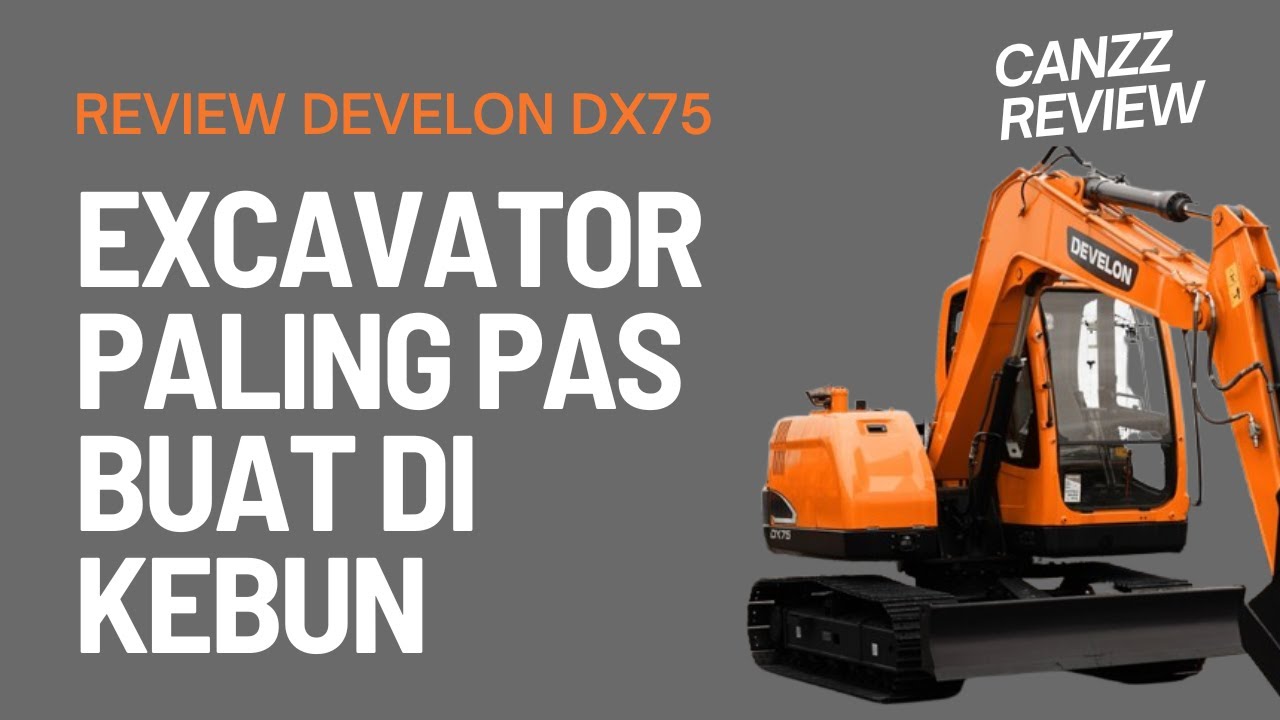 REVIEW | EXCAVATOR | DEVELON DX75 | EXCAVATOR YANG COCOK BUAT DI KEBUN ?