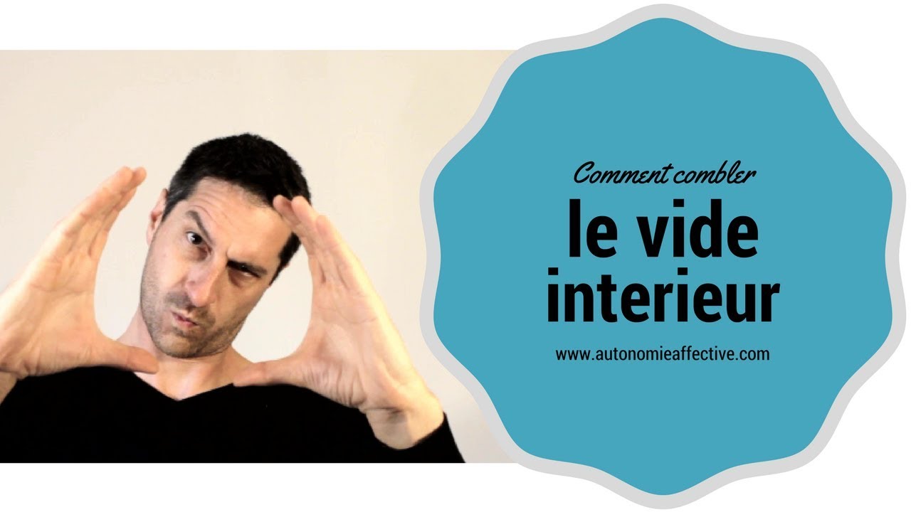 Comment combler le vide intérieur ?