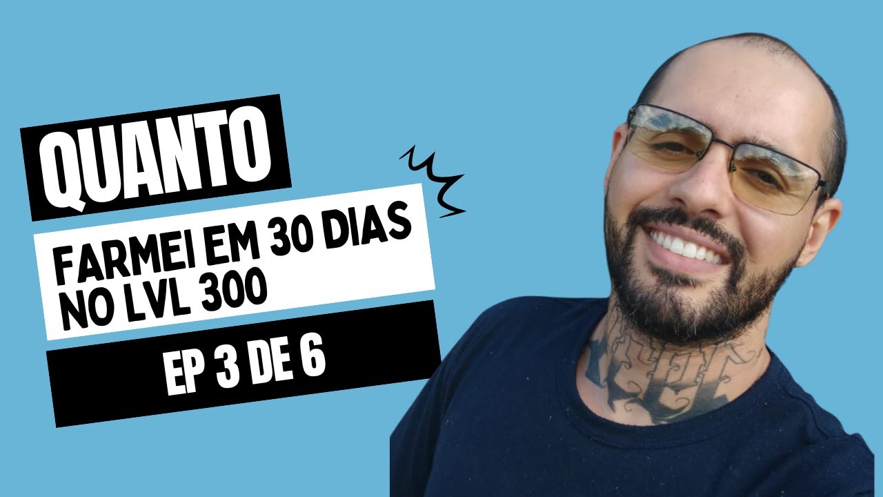 EP 3 - Quanto Farmo em 30 dias - Lvl 300-400