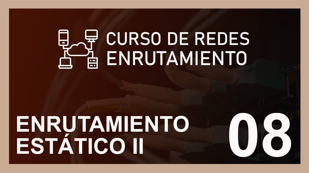 CURSO DE REDES [ENRUTAMIENTO] 2020 - E. ESTÁTICO II