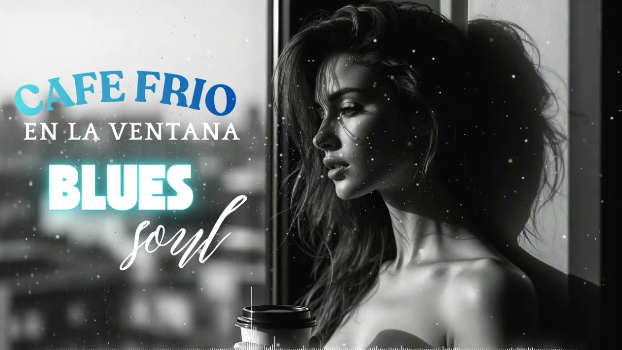 Caf&eacute; Fr&iacute;o en la Ventana &ndash; Blues con Alma y Emoci&oacute;n Pura | Blues Soul 2026