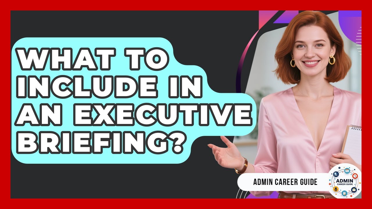 What To Include In An Executive Briefing? - Admin Career Guide