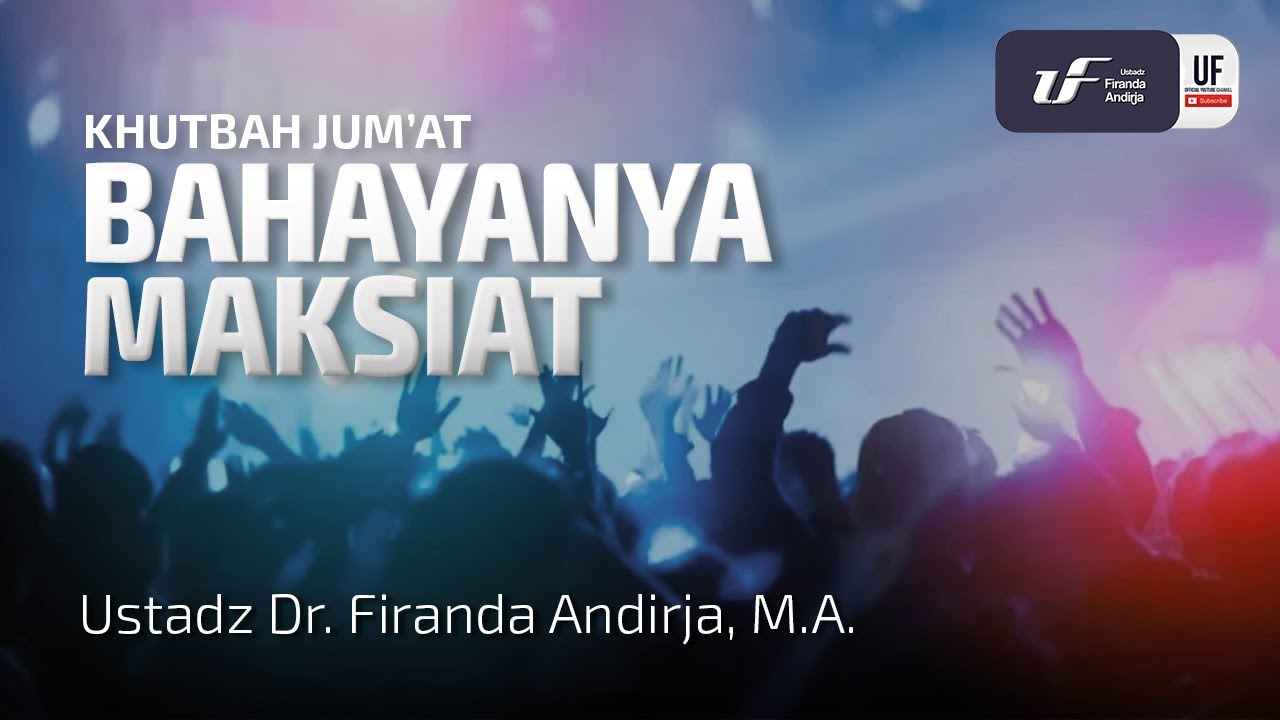 Bahayanya Maksiat - Ustadz Dr. Firanda Andirja, M.A