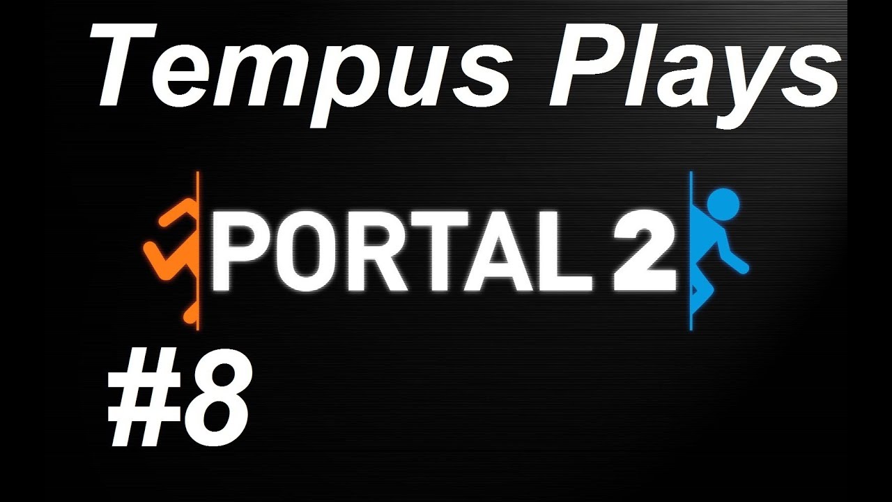 Gameplay - #8 Tempus Plays Portal 2