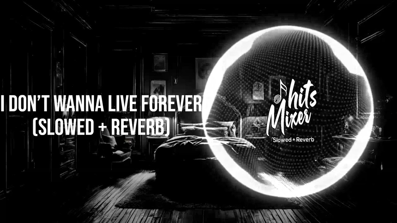I Don t Wanna Live Forever   (Slowed + Reverb) | 2025