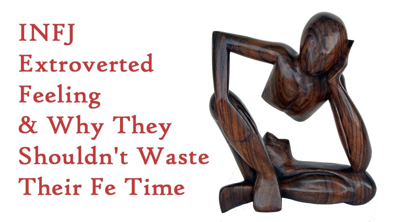 INFJ Don't Waste Your Extroverted Feeling Time