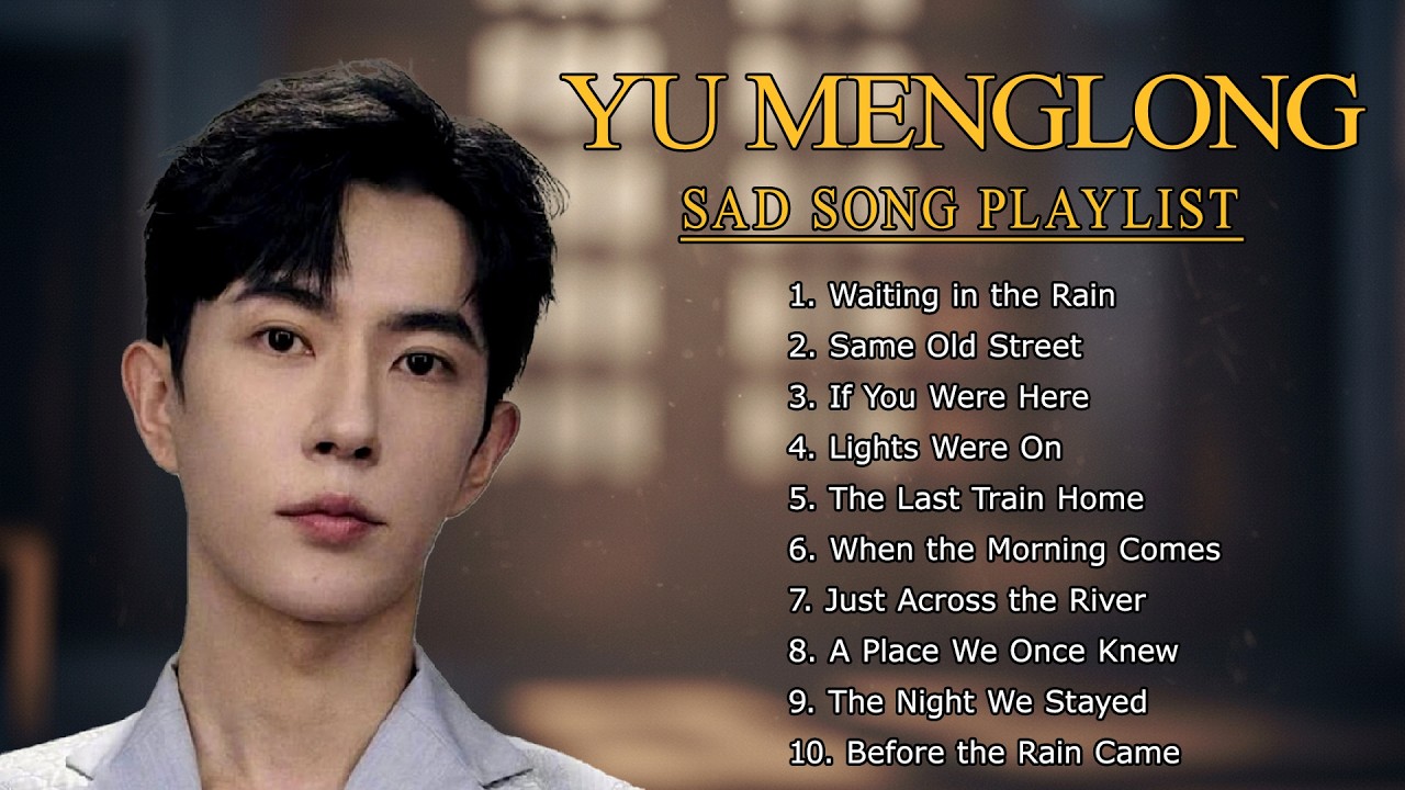 YU MENGLONG – The Saddest Songs You’ll Ever Hear | Emotional Playlist 2026