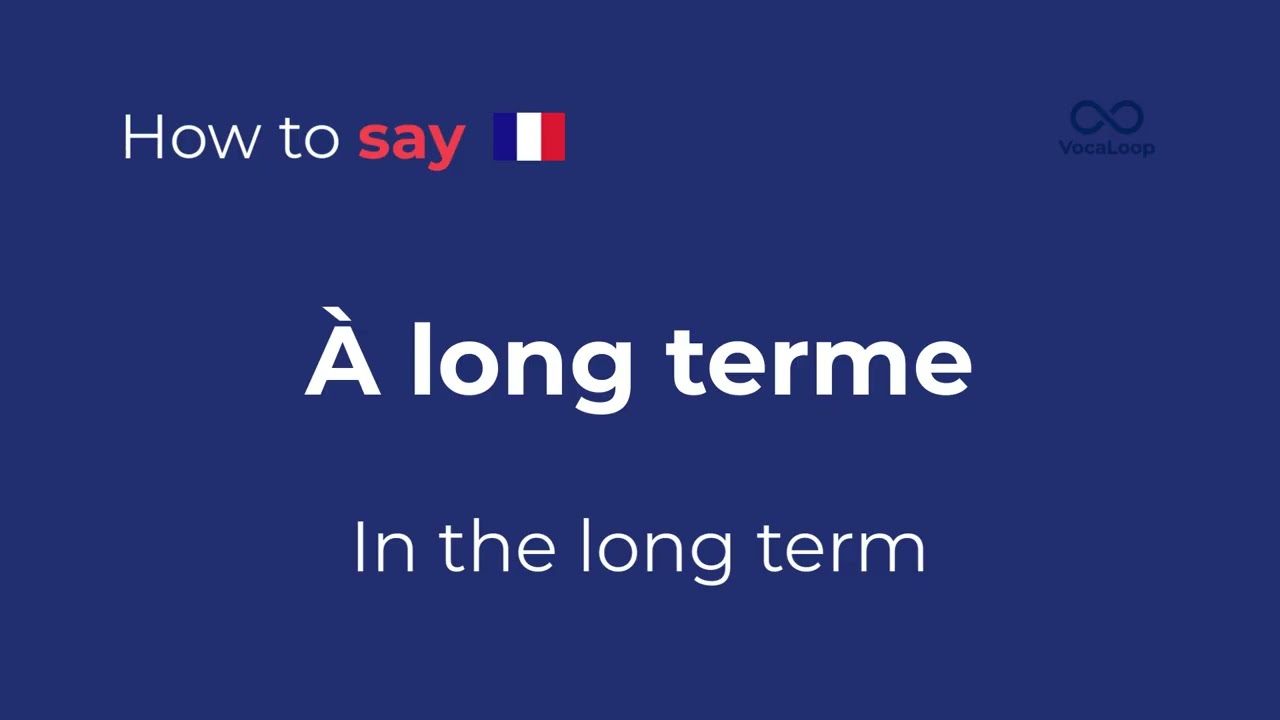 How to Say “In the long term” in French | Phrase: À long terme