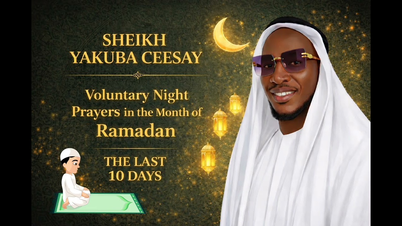 SHEIKH YAKUBA CEESAY || LAST 10 DAYS || RAMADAN || VOLUNTARY NIGHT PRAYERS IN THE MONTH OF RAMADAN 