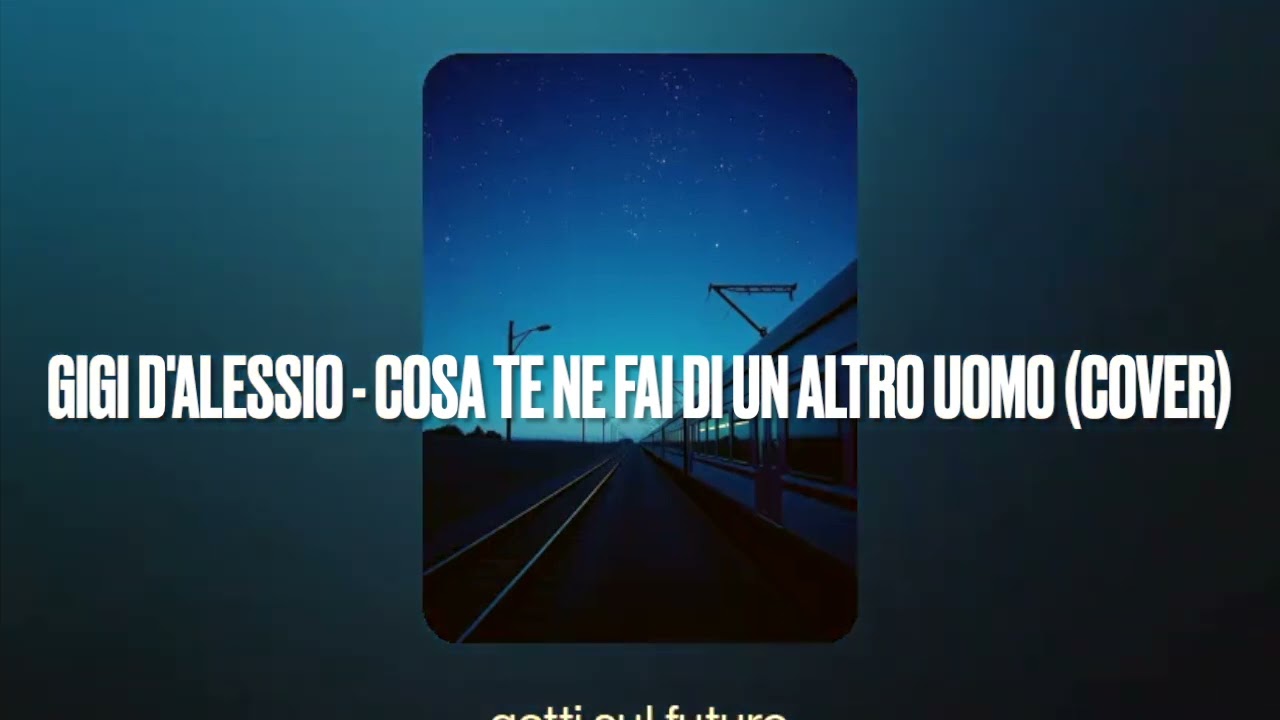 GIGI D'ALESSIO   COSA TE NE FAI DI UN ALTRO UOMO COVER