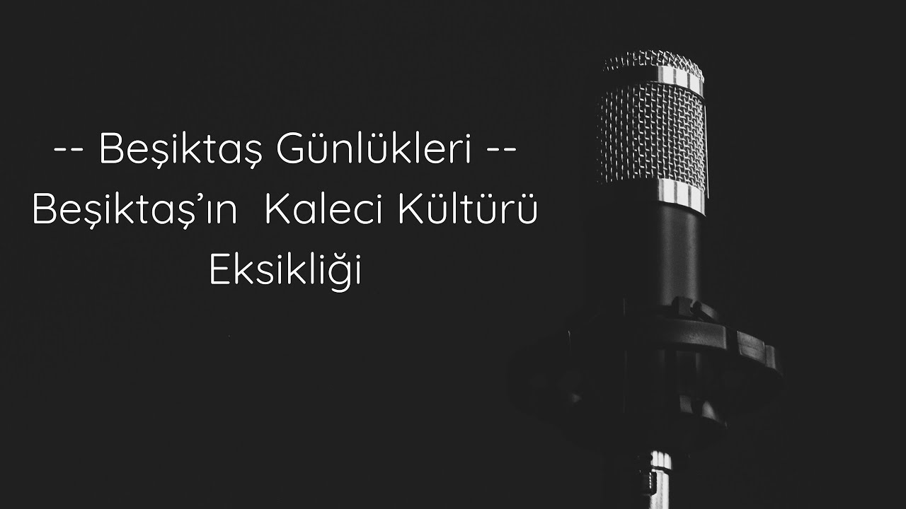 Podcast #12 --Beşiktaş'ın Kaleci Kültürü Eksiği--