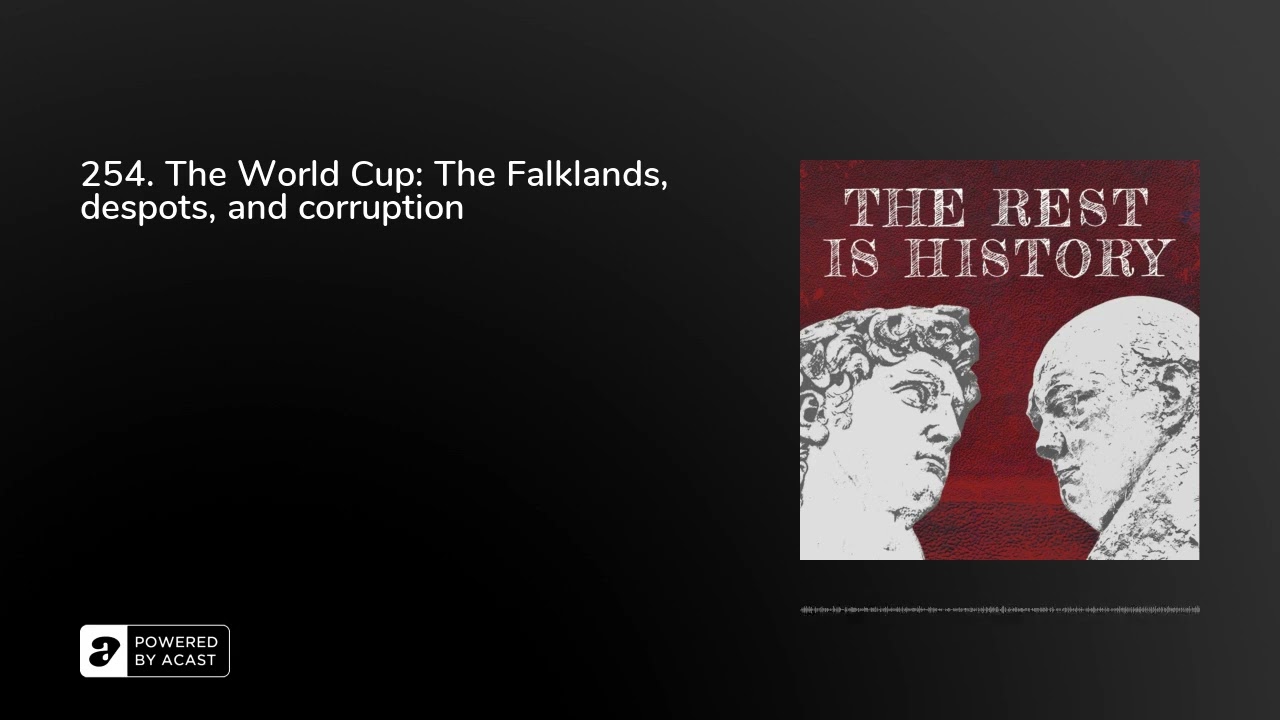 254. The World Cup: The Falklands, despots, and corruption