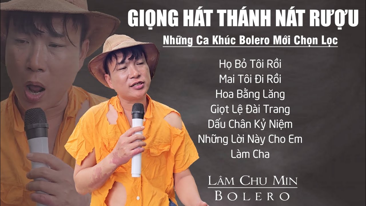 NHỮNG CA KHÚC BOLERO MỚI CHỌN LỌC - GIỌNG CA THÁNH NÁT RƯỢU / Lâm Chu Min Bolero