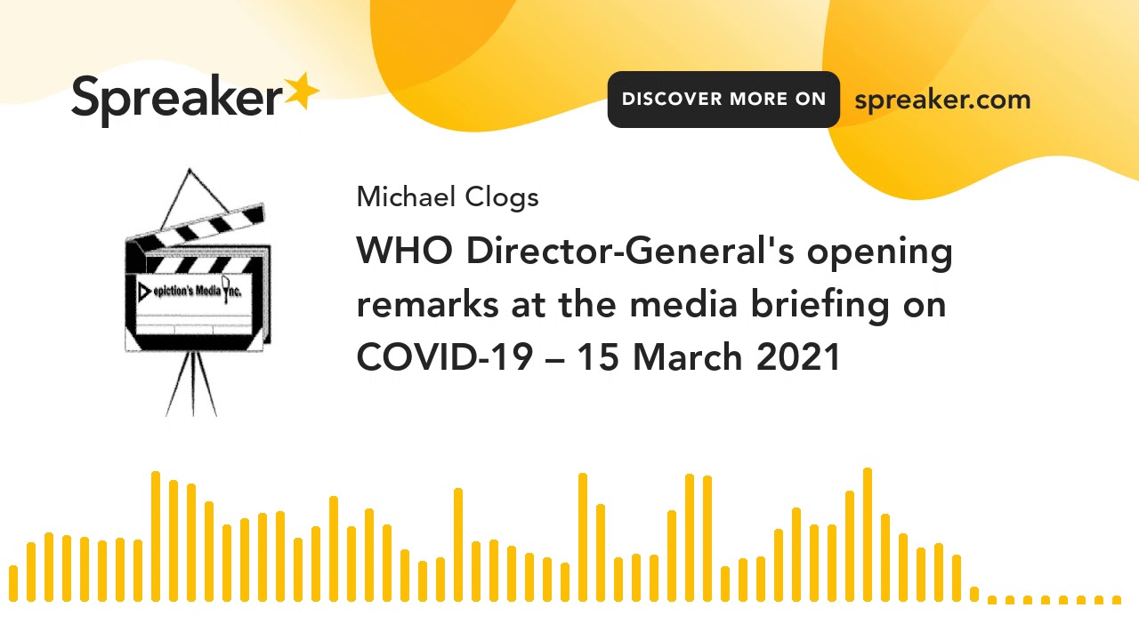 WHO Director-General's opening remarks at the media briefing on COVID-19 &ndash; 15 March 2021