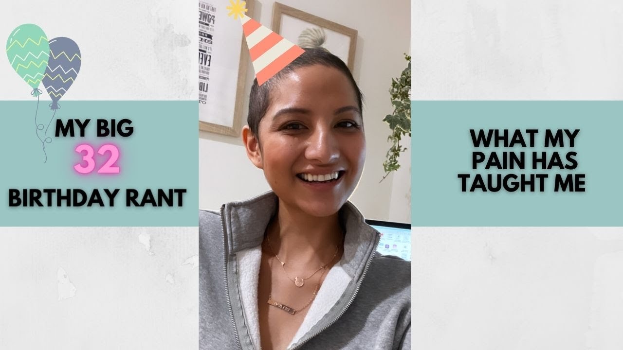 What my pain taught me | My 32nd Big Birthday Rant