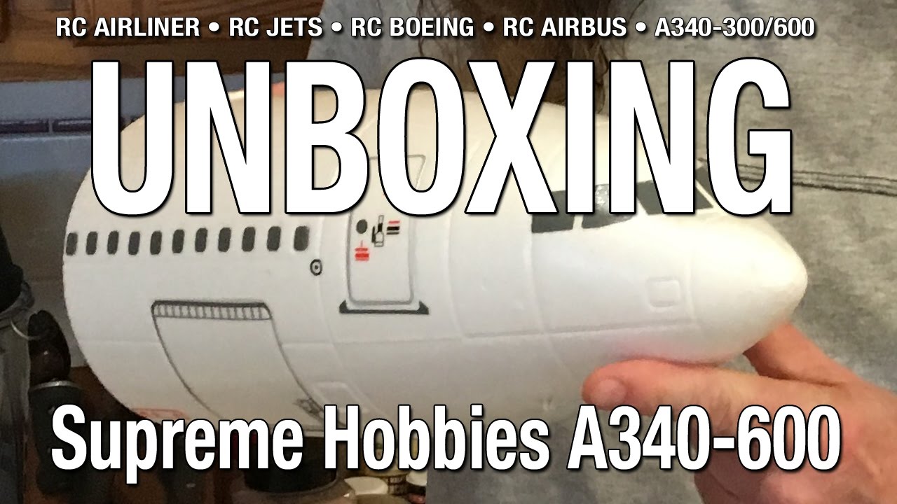 Supreme Hobbies Airbus A340-600 Unboxing and no heart attack!