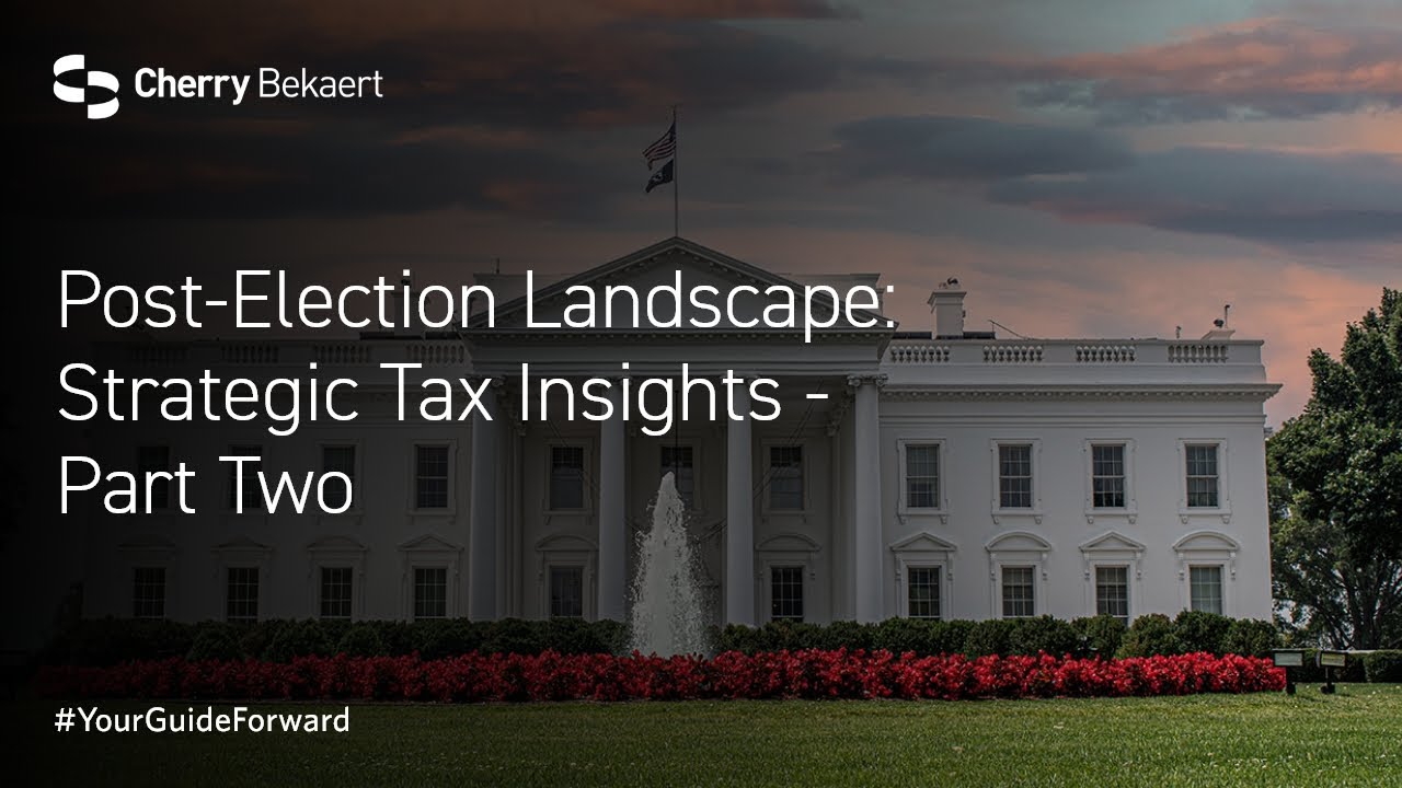 Post-Election Landscape: Strategic Tax Insights - Part Two