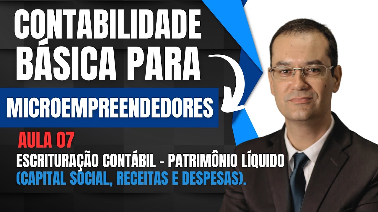 07 - CONTABILIDADE BÁSICA PARA MICROEMPREENDEDORES.  ESCRITURAÇÃO CONTÁBIL.  RECEITAS E DESPESAS.