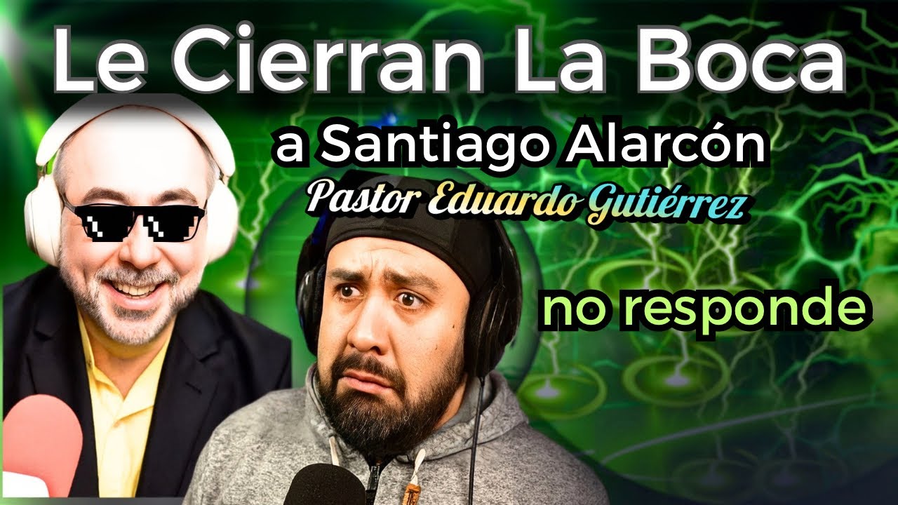 Pastor Gutiérrez: ‼️ Enmudeció Santiago Alarcón ‼️🚨Sola Escritura 👊