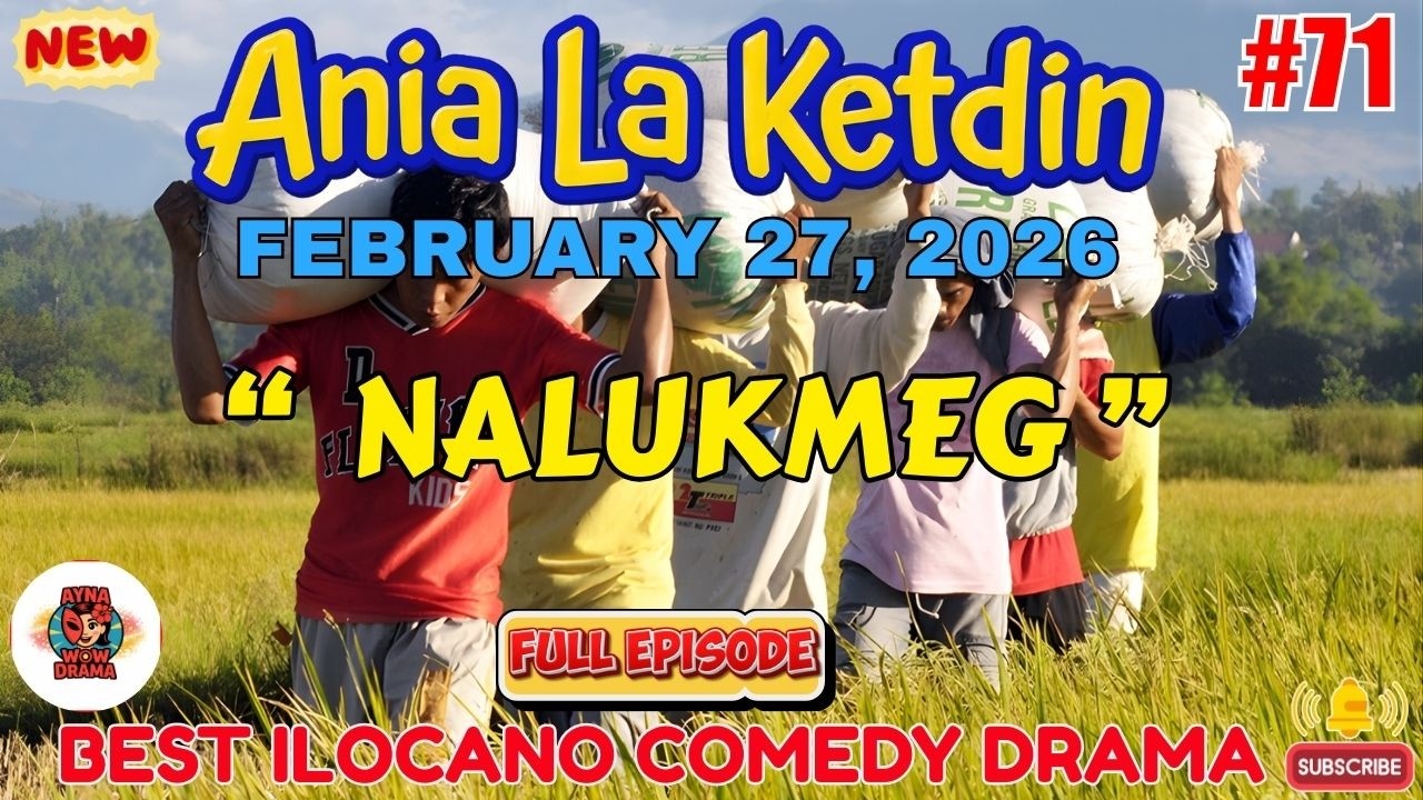 Ania La Ketdin COMEDY DRAMA #71 | NALUKMEG | BEST ILOCANO DRAMA - February 27.2026 #aynawowdrama