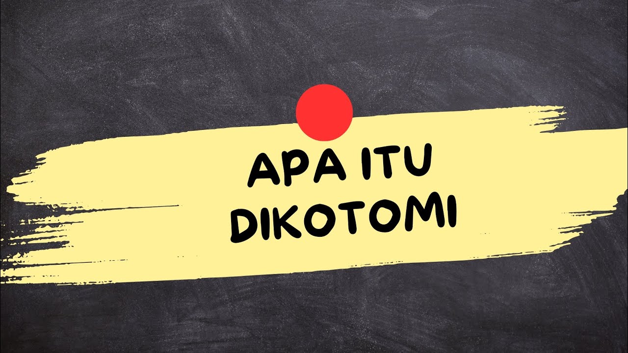 ARTI DARI KATA DIKOTOMI (Dikotomi Adalah)