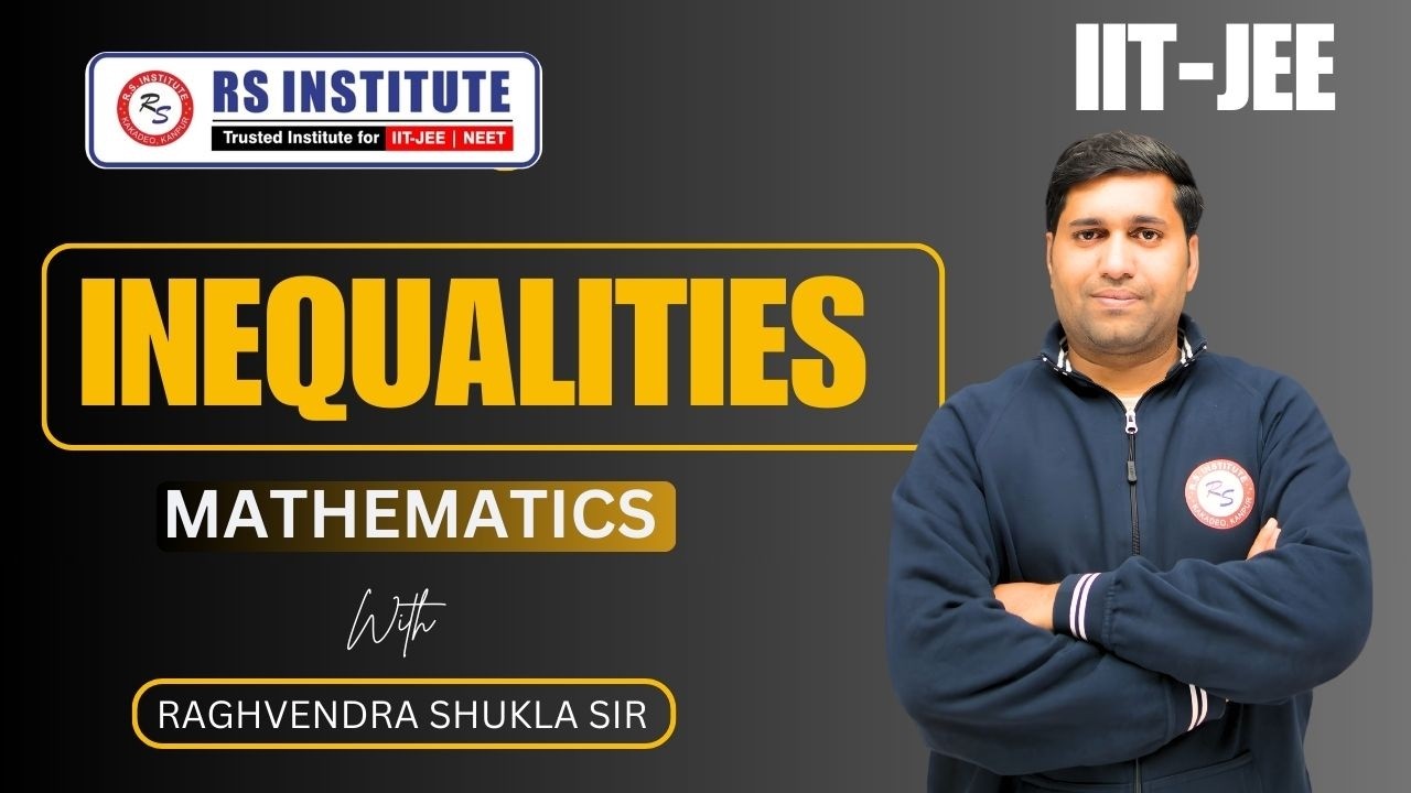 НЕРАВЕНСТВА | МАТЕМАТИКА | РАГХВЕНДРА ШУКЛА | ЛУЧШИЕ ПОДГОТОВКИ К IIT-JEE В КАНПУРЕ
