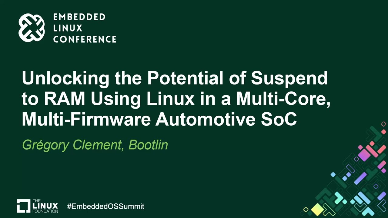 Unlocking the Potential of Suspend to RAM Using Linux in a Multi-Core, Multi-Fi... - Gr&eacute;gory Clement