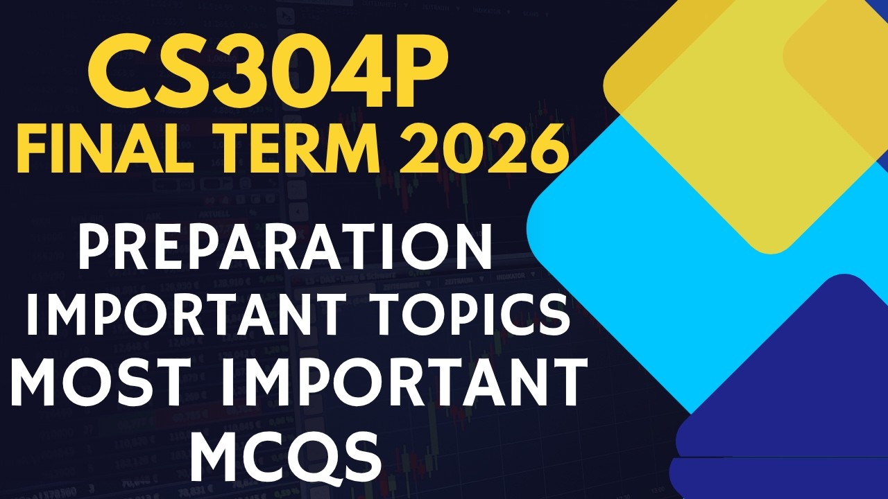 CS304P FINAL TERM PREPARATION | MOST IMPORTANT MCQs | MOST IMPORTANT TOPICS | CURRENT PAPERS CS304P