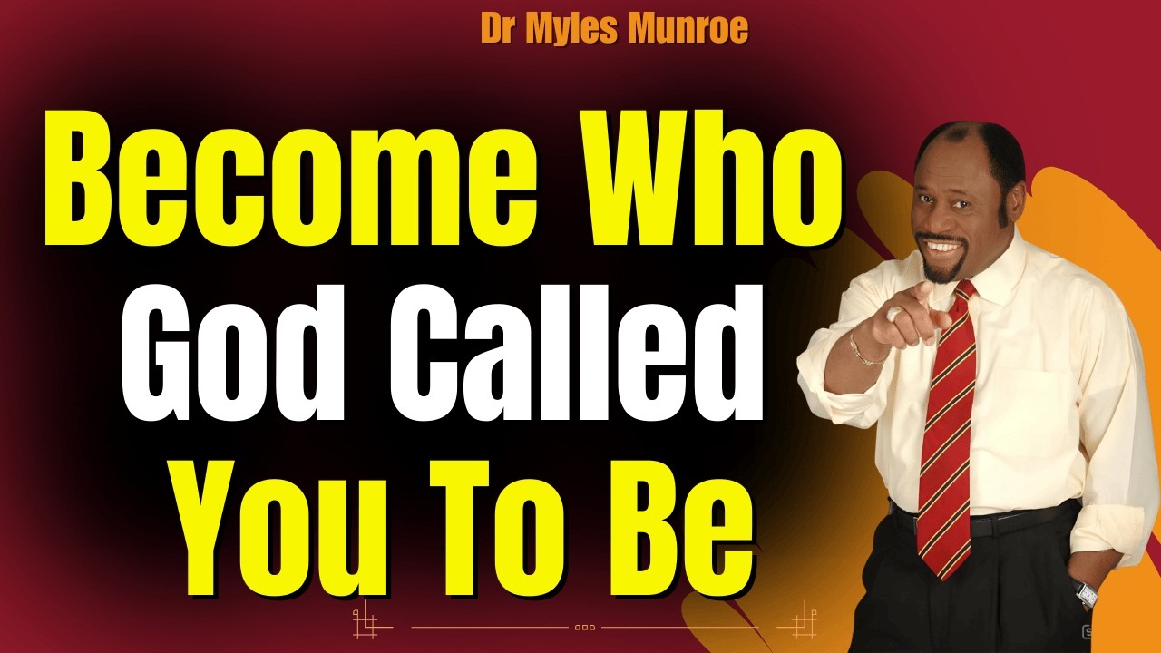 DR MYLES MUNROE DL: WHY YOU MUST LET GO OF THE OLD YOU | GOD'S PLAN FOR YOUR TRUE PURPOSE