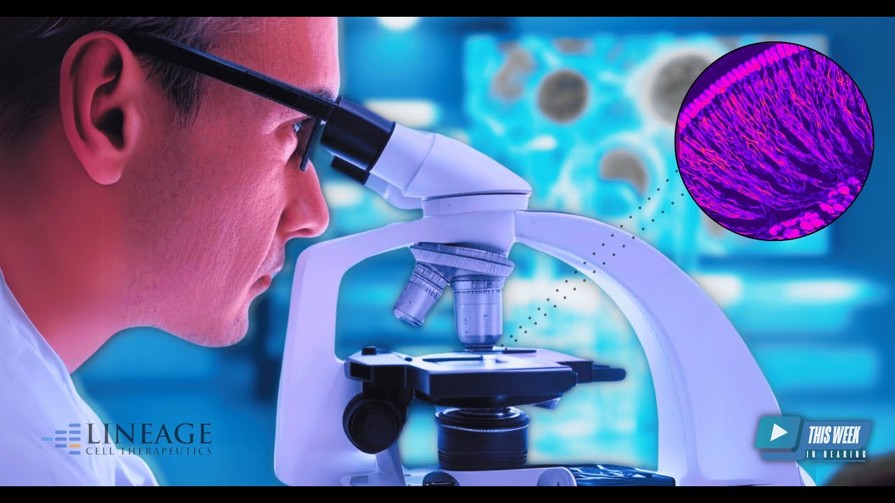 Can Cell Therapy Reverse Hearing Loss? Development of Lineage Cell Therapeutics ReSonance™ Program
