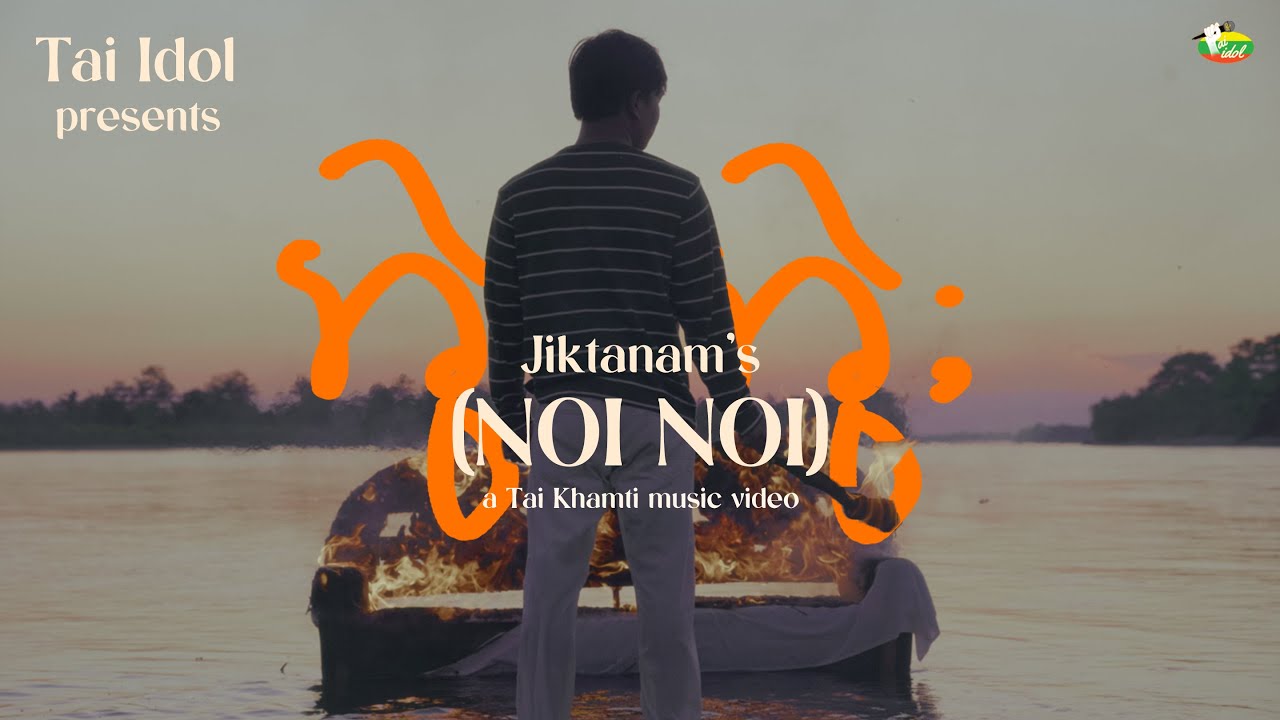 JIKTANAM = NOI NOI | Tai Khamti Music Video | Tai Idol Production