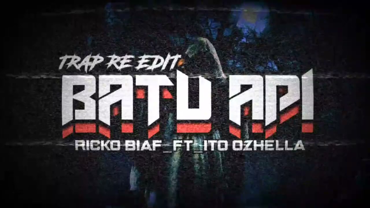 BATU API_TRAP RE EDIT_(RICKO BIAF_FT_ITO OZHELLA_)_NWW