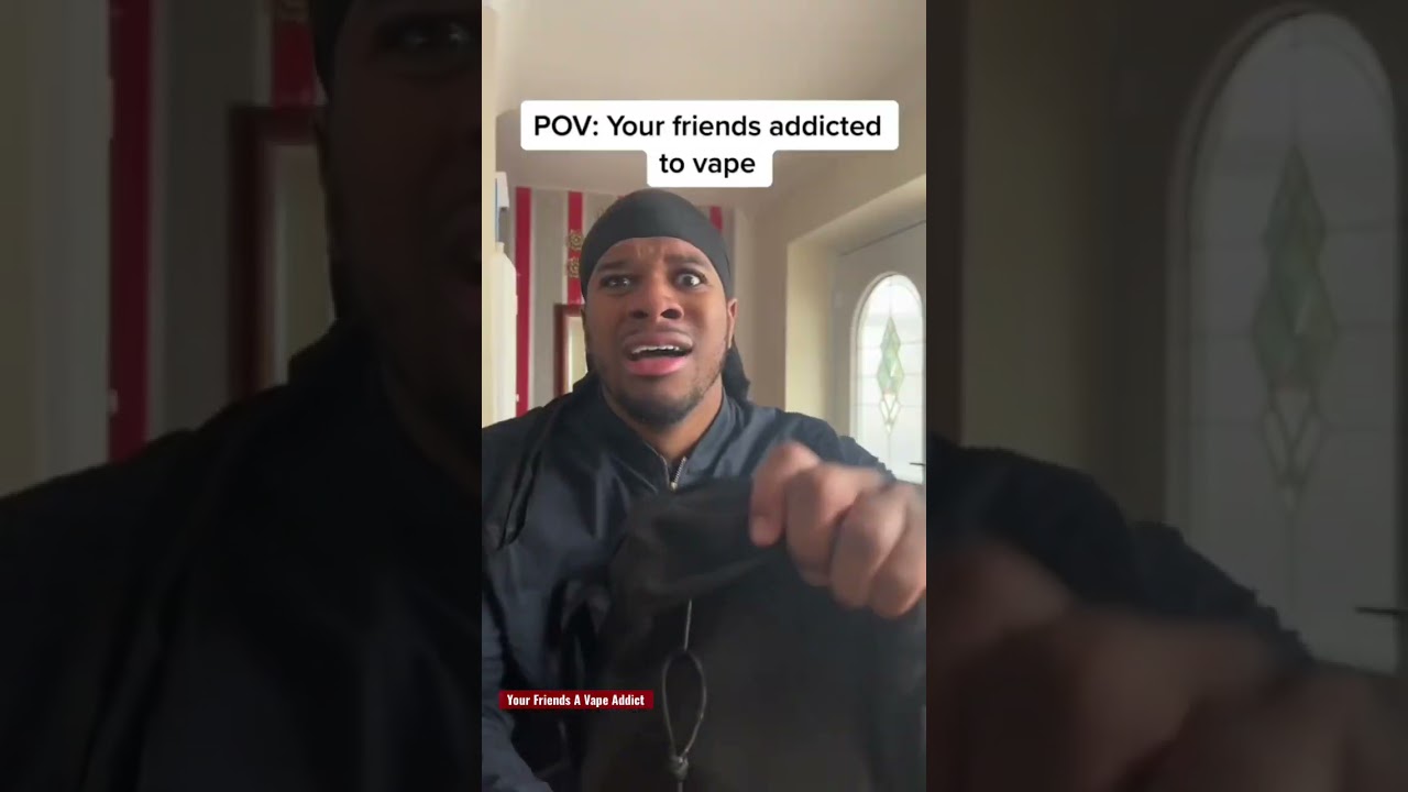 YOUR Friends A Vape ADDICT
