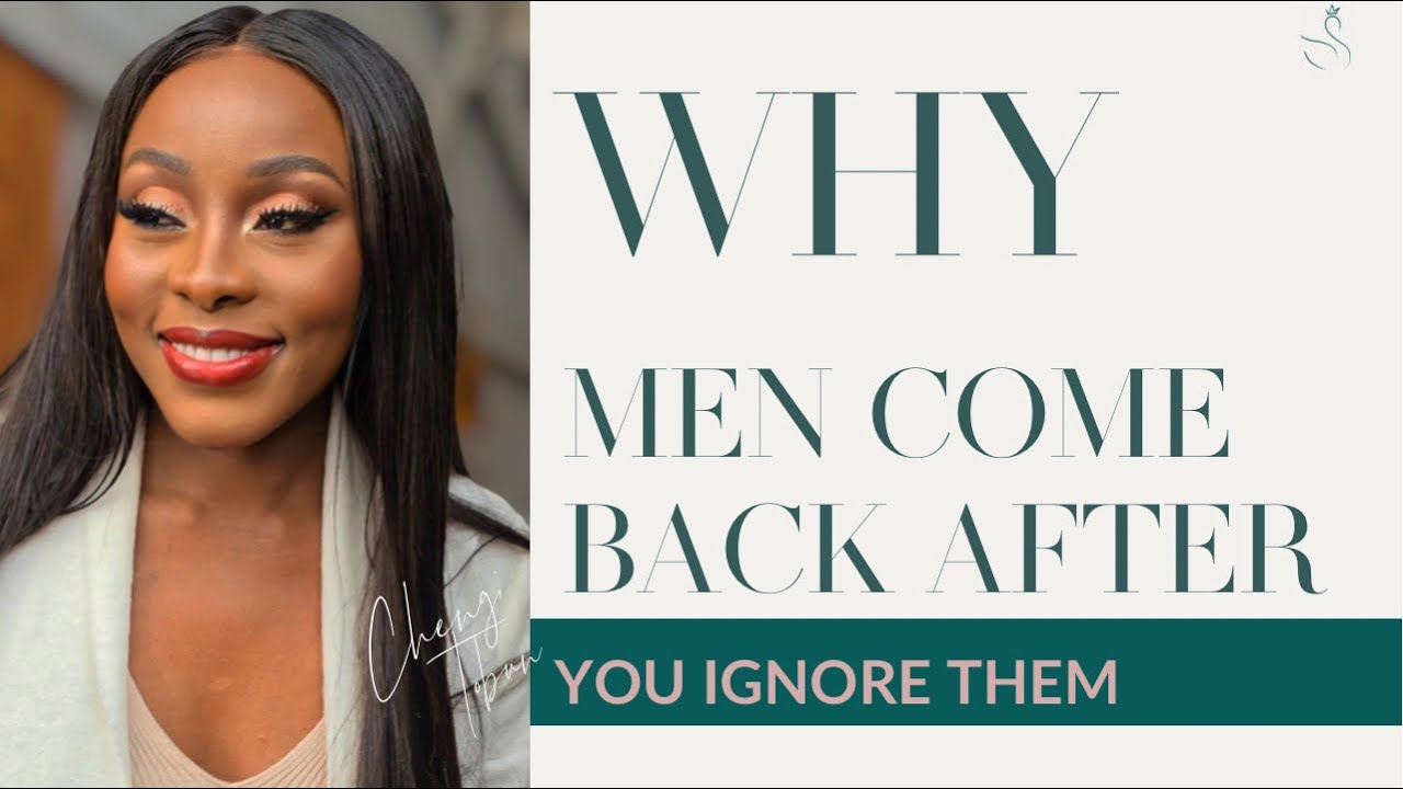 WHY MEN COME BACK AFTER YOU IGNORE THEM