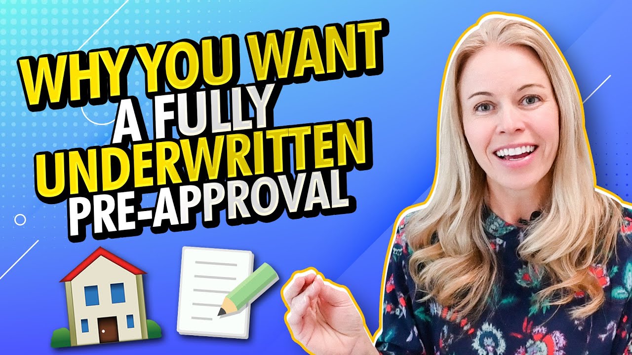 Why You Want a Fully Underwritten Pre-Approval -What Is a Fully Underwritten Pre-Approval?