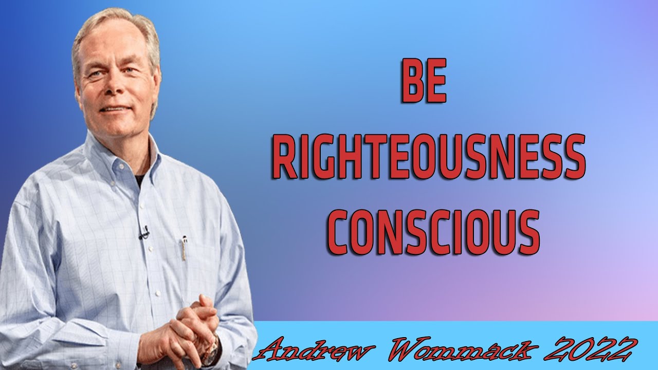 Andrew Wommack Ministries - BE RIGHTEOUSNESS CONSCIOUS