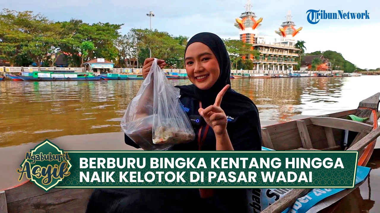 Potret Pasar Wadai: Naik Kelotok Susur Sungai Martapura Sambil Nunggu Bedug | NGABUBURIT ASYIK