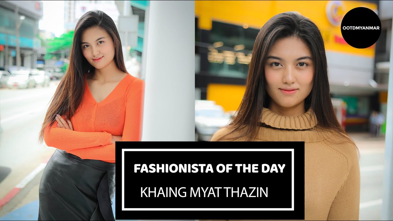 FASHIONISTA OF THE DAY: KHAING MYAT THAZIN/ OOTDMYANMAR