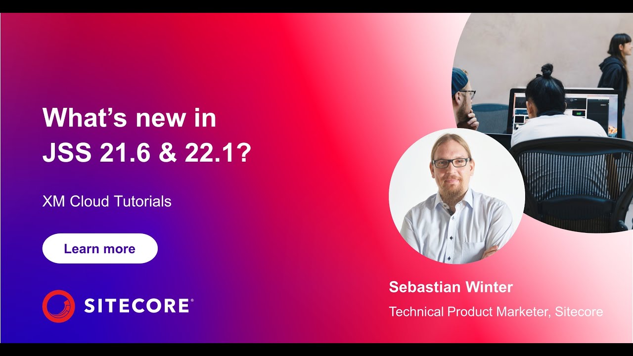 XM Cloud Tutorials  - What's new in JSS 21.6 and JSS 22.1? #11
