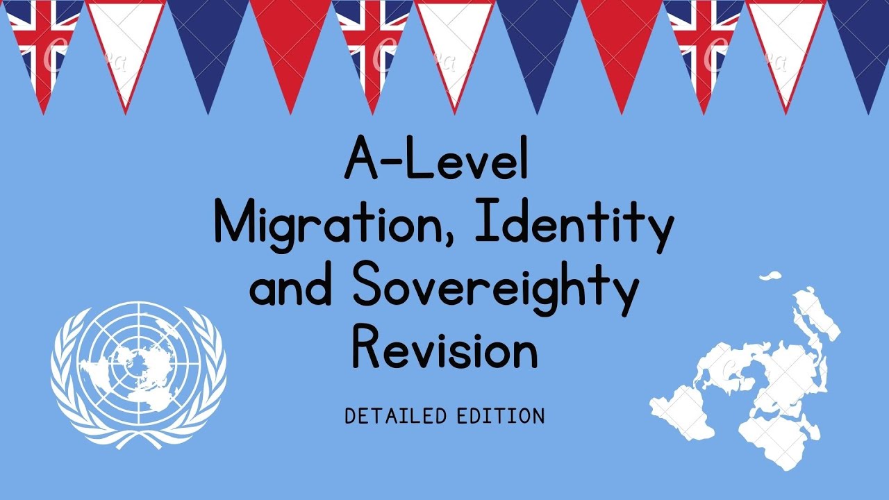 DETAILED Migration, Identity and Sovereignty Overview | A Level Geography Revision
