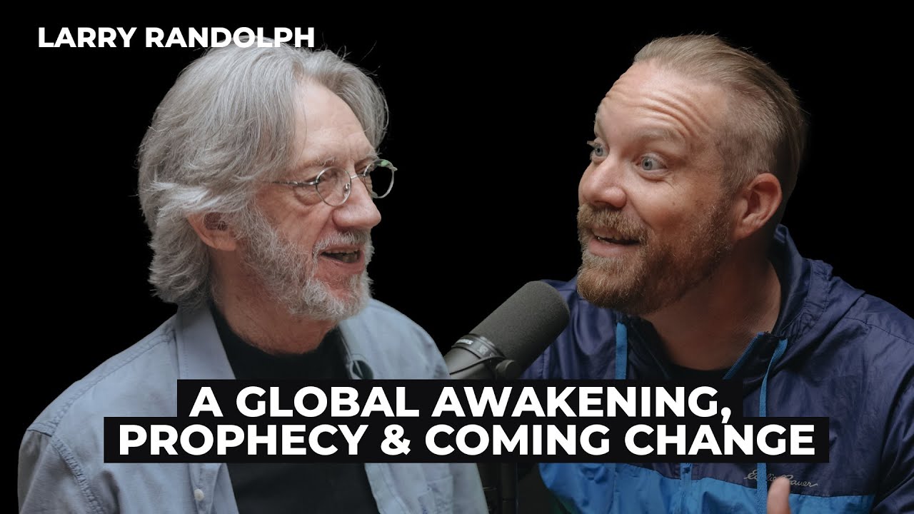 Larry Randolph: A Global Awakening, Prophecy, and Coming Change