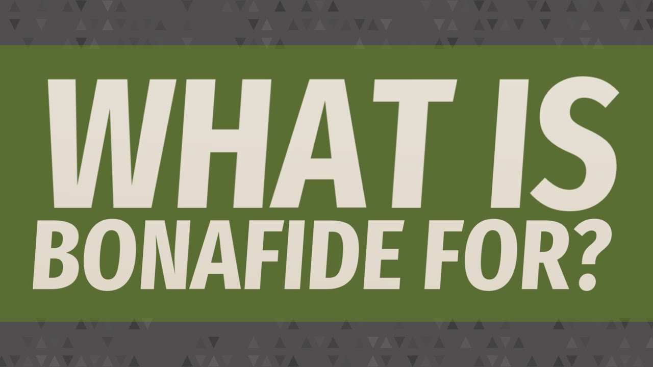 What is bonafide for?