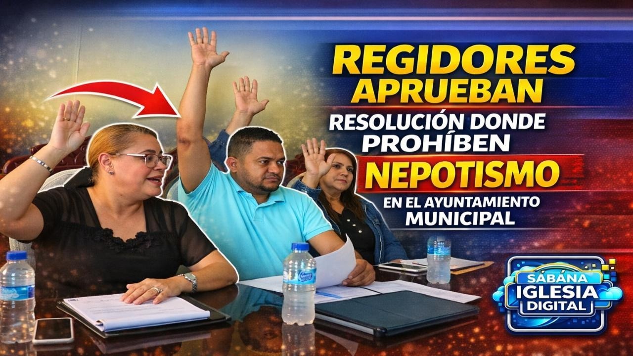 Regidores aprueban resolución donde prohíben nepotismo en el Ayuntamiento municipal.