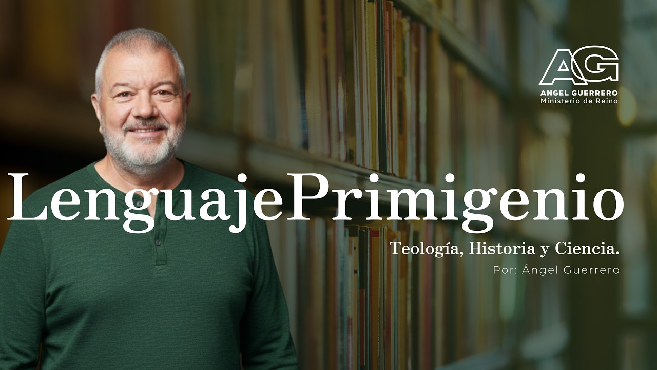 Lenguaje Primigenio | Canal Teología, Historia y Ciencia. Por: Ángel Guerrero