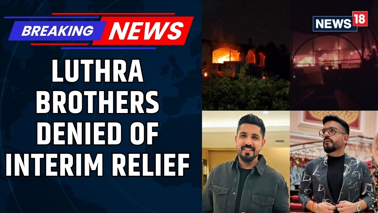 Goa Fire: Delhi Court Refuses To Grant Luthra Brother Interim Protection From Arrest | News18